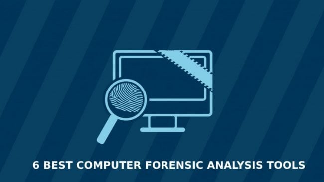 6 Best Computer Forensic Analysis Tools